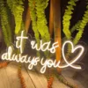 IT WAS ALWAYS YOU NEON SIGN