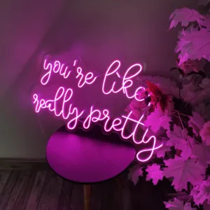 YOU'RE LIKE REALLY PRETTY NEON SIGN